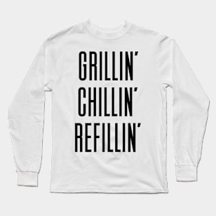 Grillin Chillin And Refillin Long Sleeve T-Shirt